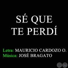 SÉ QUE TE PERDÍ - Música: JOSÉ BRAGATO - Año 1951